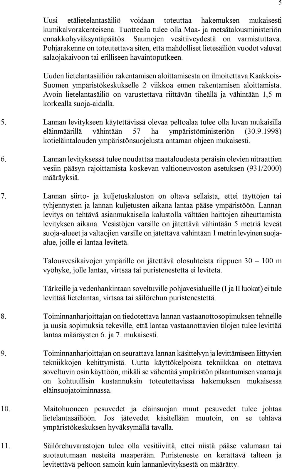 Uuden lietelantasäiliön rakentamisen aloittamisesta on ilmoitettava Kaakkois Suomen ympäristökeskukselle 2 viikkoa ennen rakentamisen aloittamista.