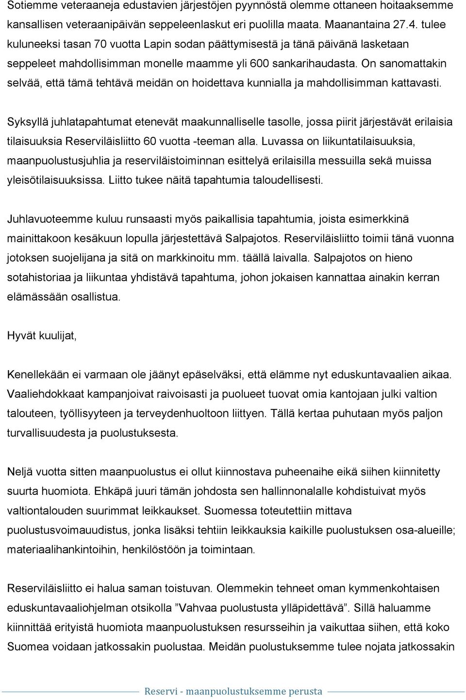 On sanomattakin selvää, että tämä tehtävä meidän on hoidettava kunnialla ja mahdollisimman kattavasti.