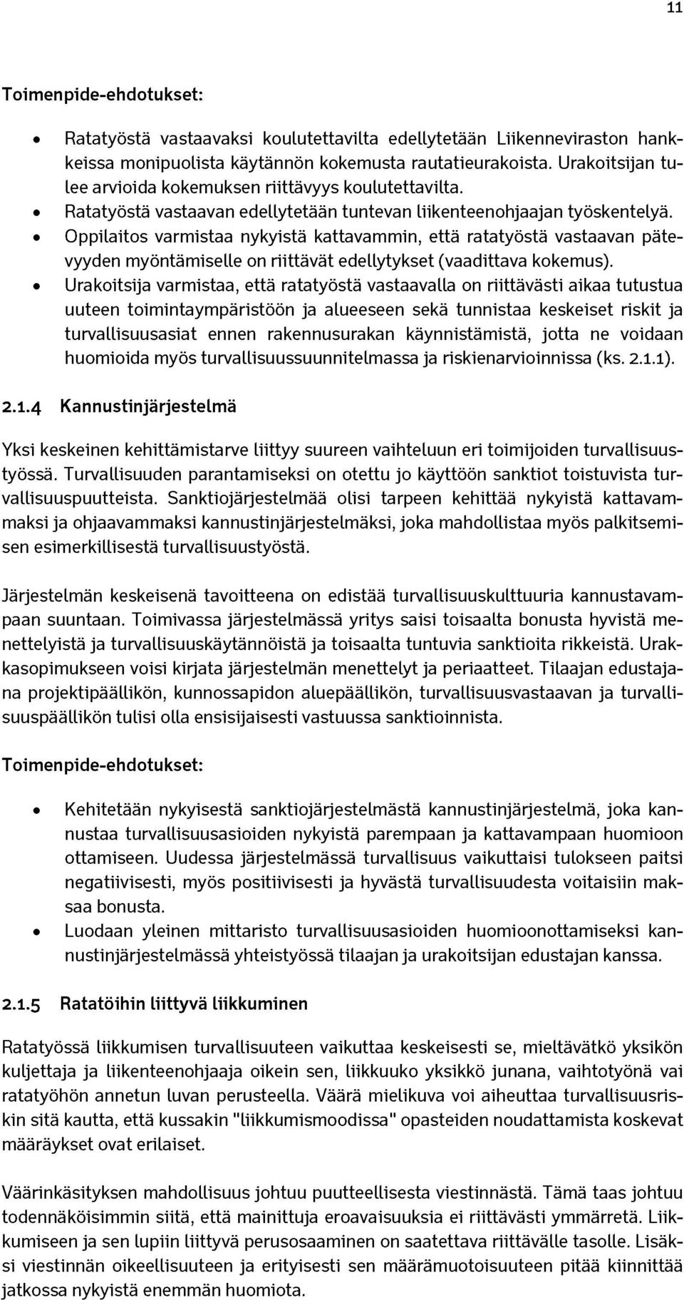 Oppilaitos varmistaa nykyistä kattavammin, että ratatyöstä vastaavan pätevyyden myöntämiselle on riittävät edellytykset (vaadittava kokemus).