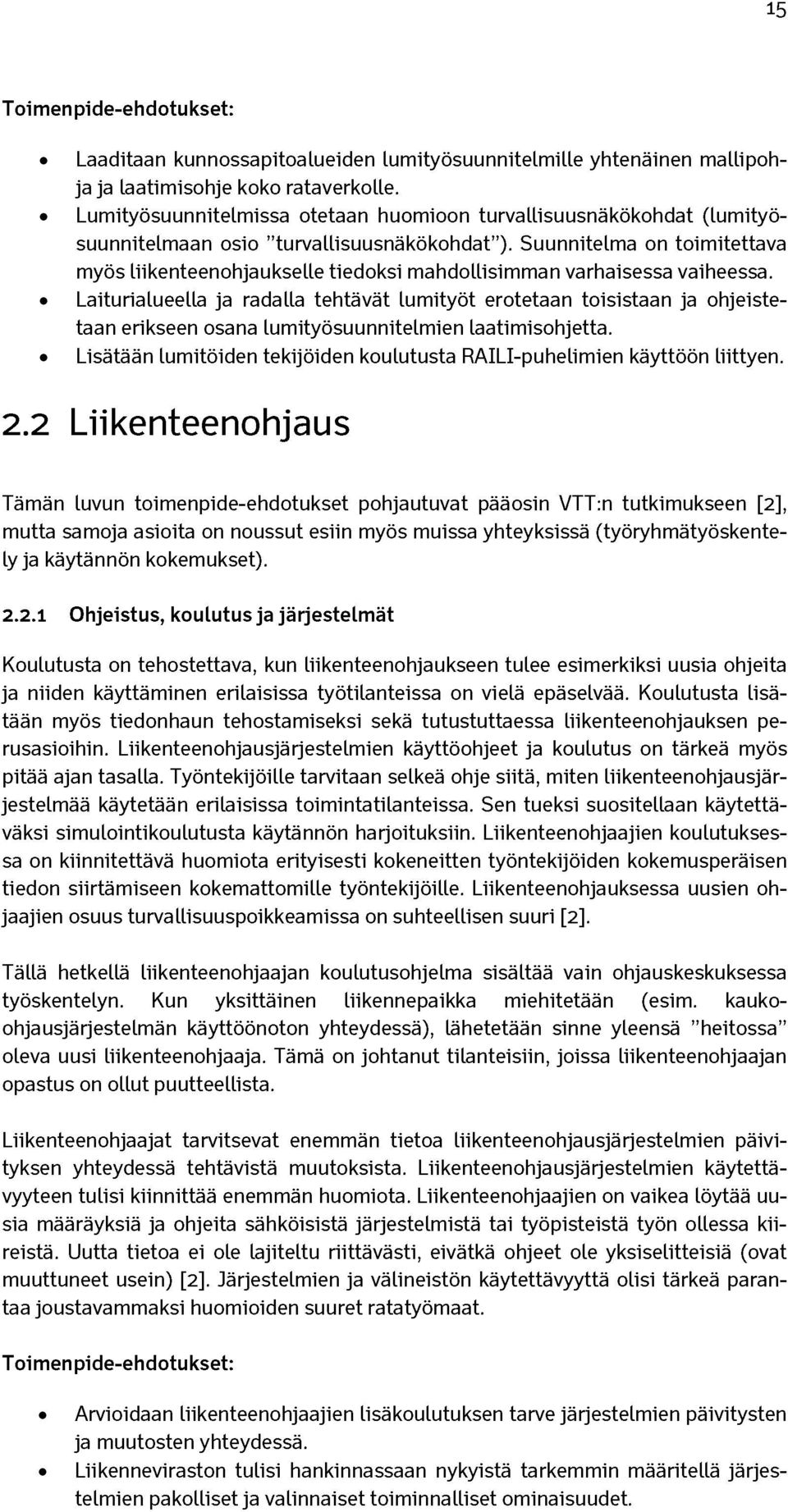 Suunnitelma on toimitettava myös liikenteenohjaukselle tiedoksi mahdollisimman varhaisessa vaiheessa.