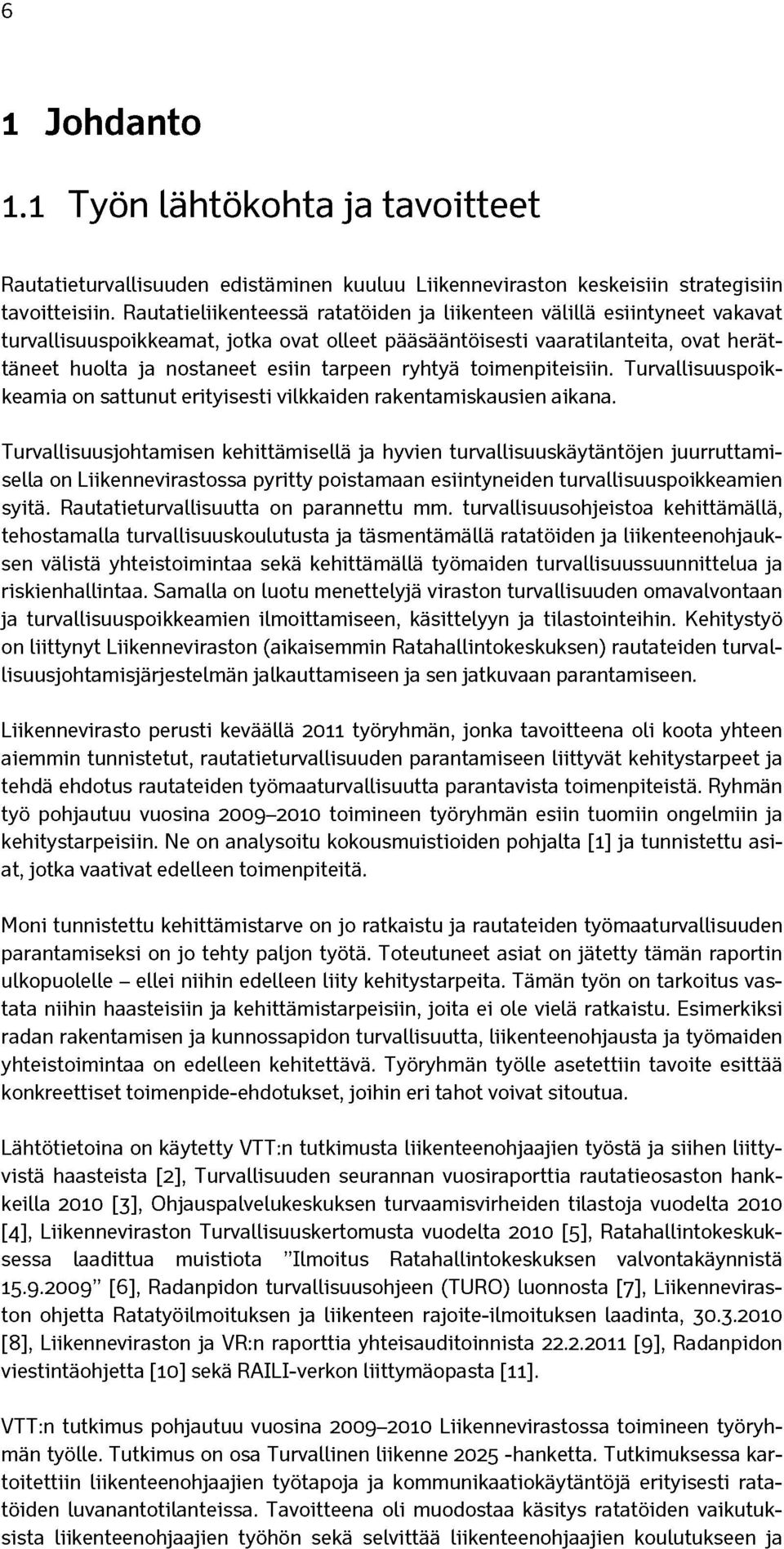 ryhtyä toimenpiteisiin. Turvallisuuspoikkeamia on sattunut erityisesti vilkkaiden rakentamiskausien aikana.