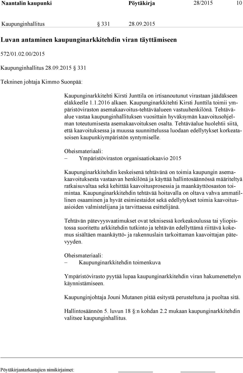 Teh tä väalue vastaa kau pun gin hal li tuk sen vuosittain hyväksymän kaa voi tus oh jelman toteutumisesta ase ma kaa voi tuk sen osalta.