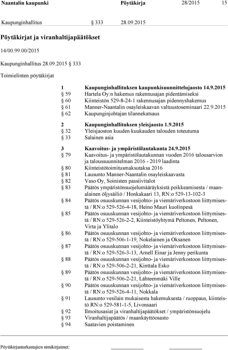 9.2015 32 Yleisjaoston kuuden kuukauden talouden toteutuma 33 Salainen asia 3 Kaavoitus- ja ympäristölautakunta 24.9.2015 79 Kaavoitus- ja ympäristölautakunnan vuoden 2016 talousarvion ja