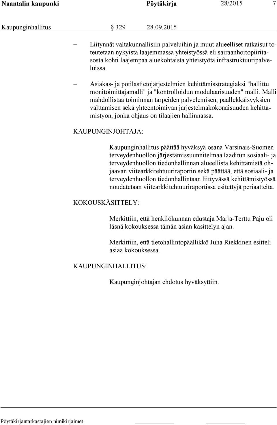 yhteistyötä inf ra struk tuu ri pal veluis sa. Asiakas- ja potilastietojärjestelmien kehittämisstrategiaksi "hallittu mo ni toi mit ta ja mal li" ja "kontrolloidun modulaarisuuden" malli.