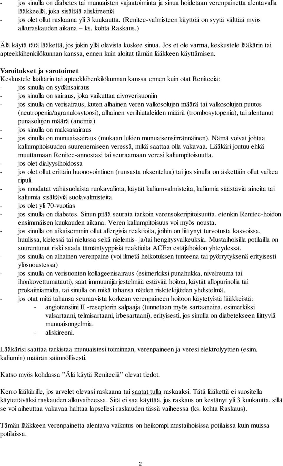 Jos et ole varma, keskustele lääkärin tai apteekkihenkilökunnan kanssa, ennen kuin aloitat tämän lääkkeen käyttämisen.