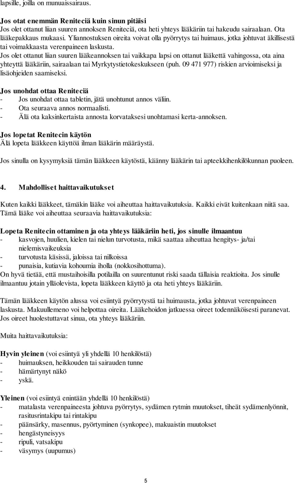 Jos olet ottanut liian suuren lääkeannoksen tai vaikkapa lapsi on ottanut lääkettä vahingossa, ota aina yhteyttä lääkäriin, sairaalaan tai Myrkytystietokeskukseen (puh.