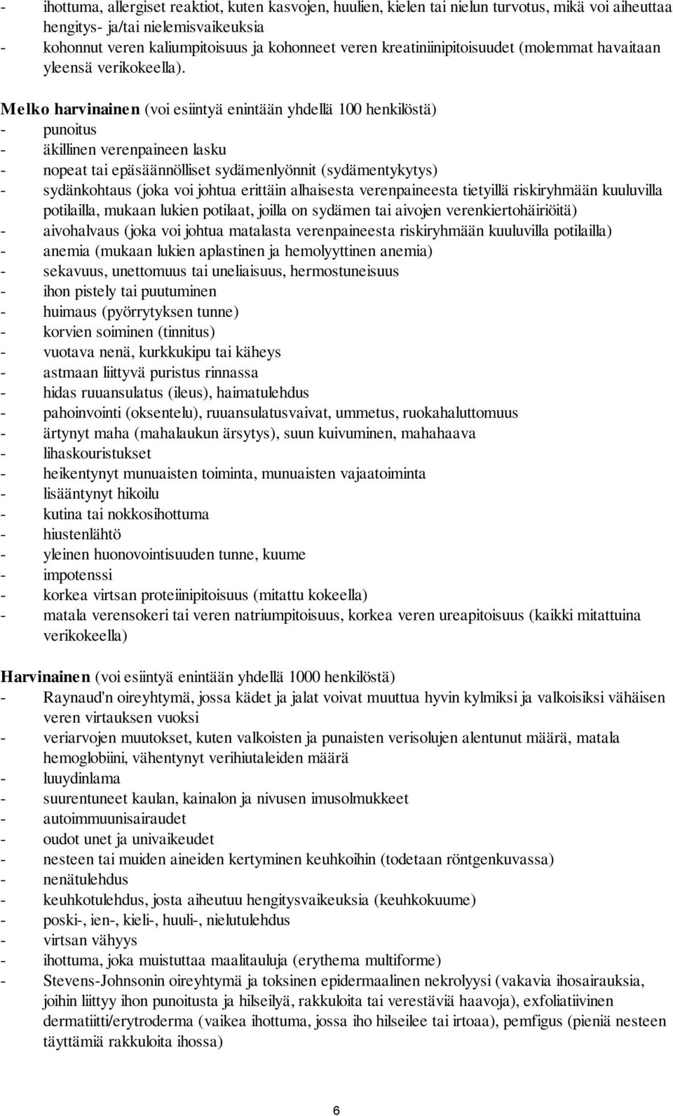 Melko harvinainen (voi esiintyä enintään yhdellä 100 henkilöstä) - punoitus - äkillinen verenpaineen lasku - nopeat tai epäsäännölliset sydämenlyönnit (sydämentykytys) - sydänkohtaus (joka voi johtua