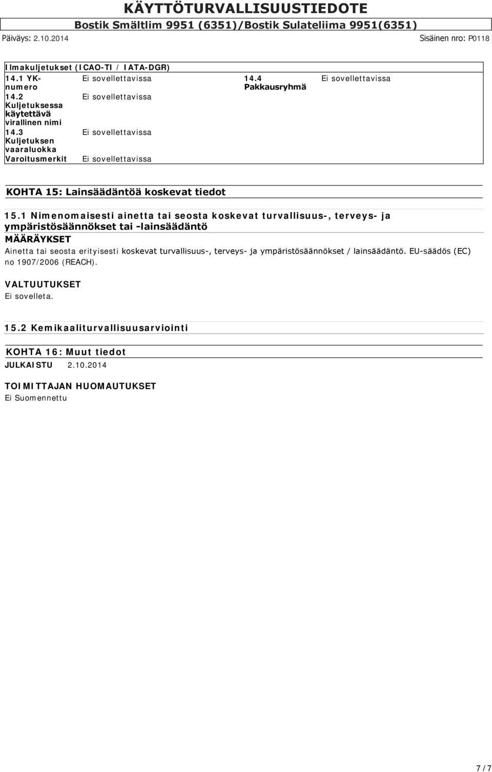 seosta erityisesti koskevat turvallisuus, terveys ja ympäristösäännökset / lainsäädäntö. EU säädös (EC) no 1907/2006 (REACH).