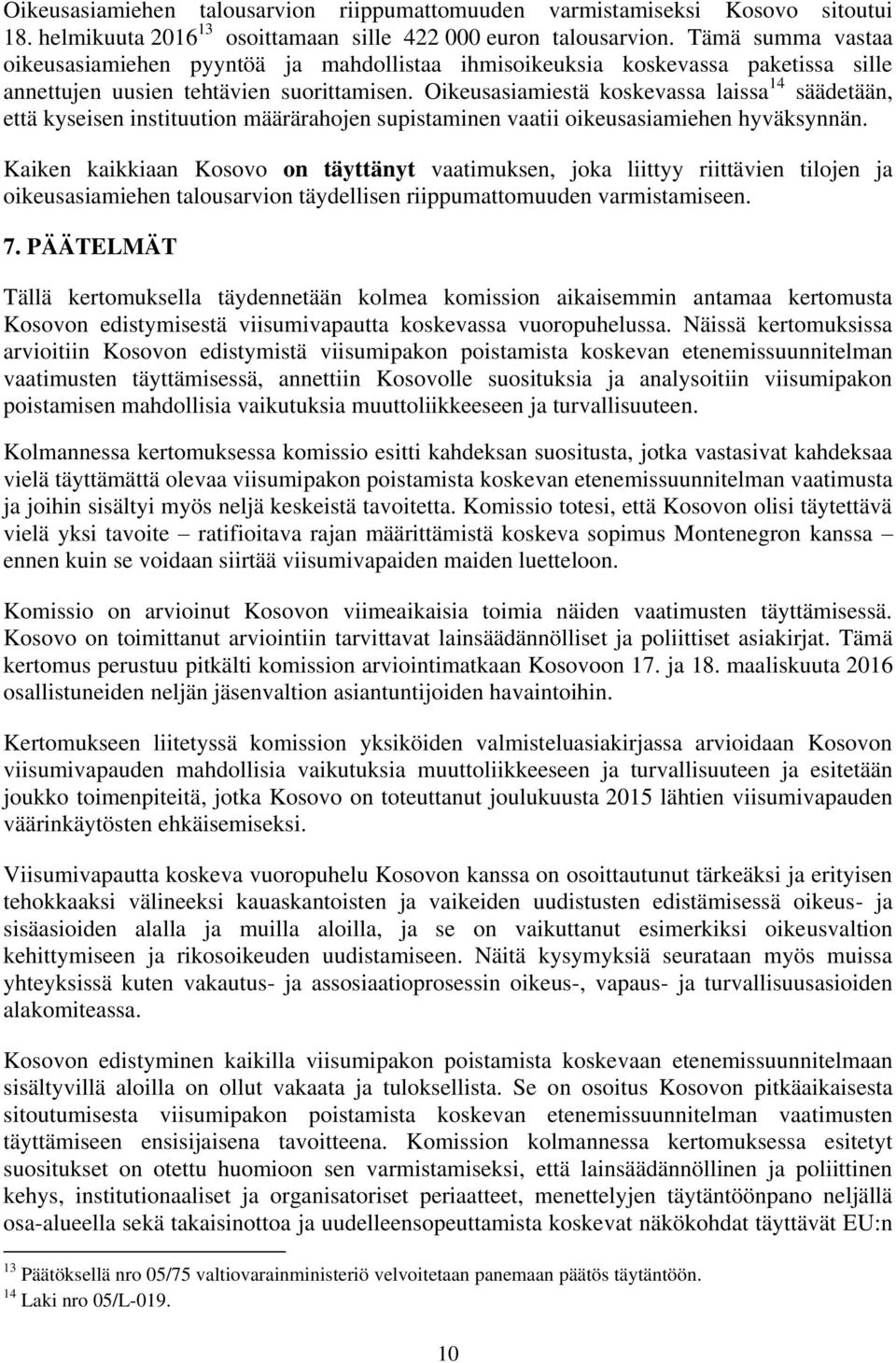 Oikeusasiamiestä koskevassa laissa 14 säädetään, että kyseisen instituution määrärahojen supistaminen vaatii oikeusasiamiehen hyväksynnän.