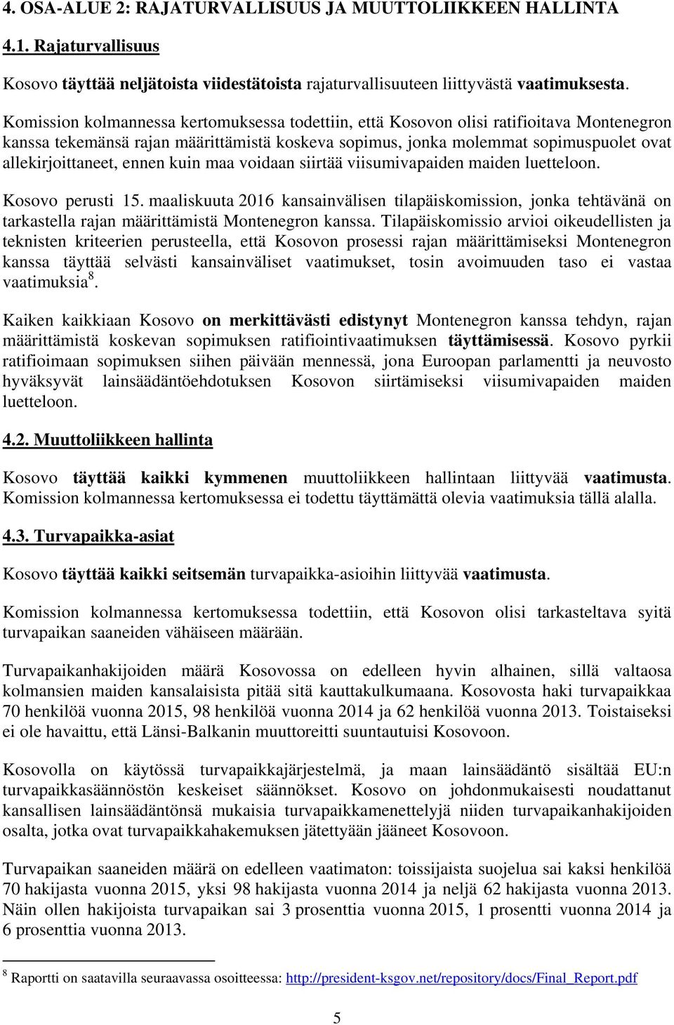 ennen kuin maa voidaan siirtää viisumivapaiden maiden luetteloon. Kosovo perusti 15.