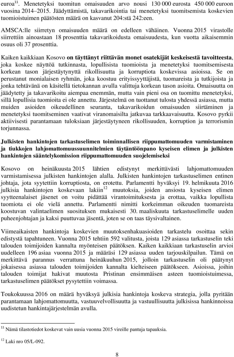 Vuonna 2015 virastolle siirrettiin ainoastaan 18 prosenttia takavarikoidusta omaisuudesta, kun vuotta aikaisemmin osuus oli 37 prosenttia.
