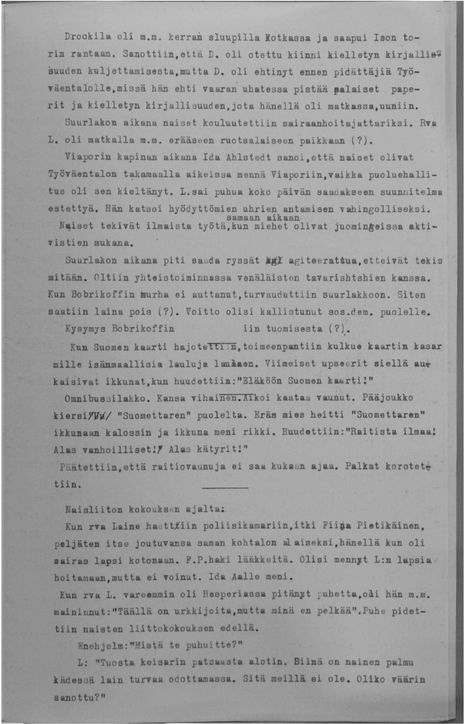 Suurlakon aikana naiset kouluutettiin sairaanhoitajattariksi. Rva L. oli matkalla m.m. erääseen ruotsalaiseen paikkaan (?).