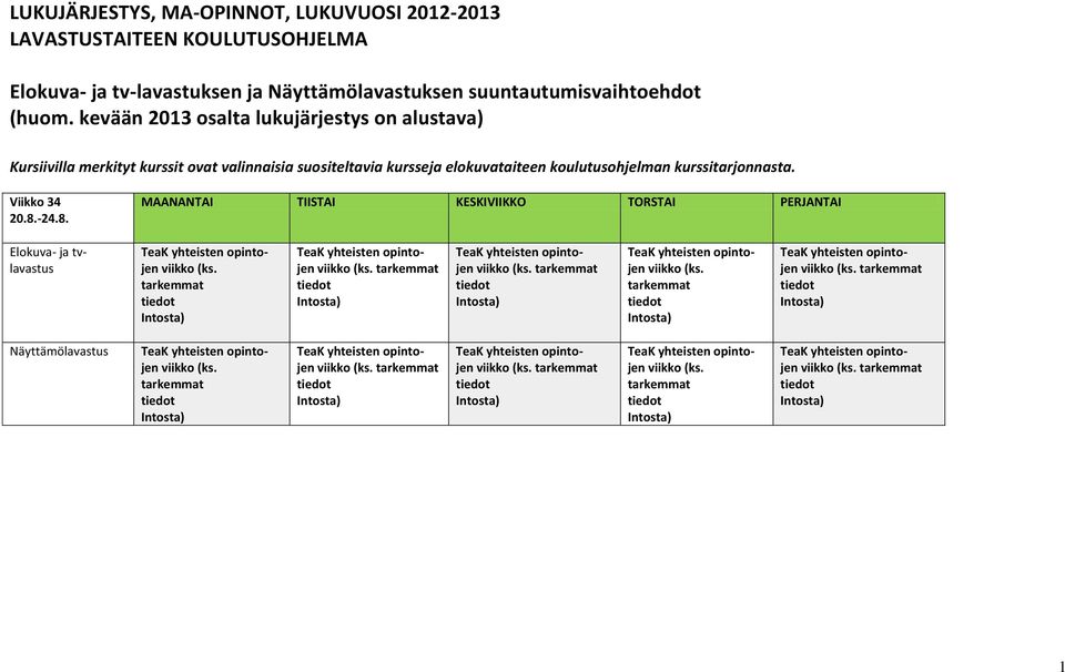 kevään 2013 osalta lukujärjestys on alustava) Kursiivilla merkityt kurssit ovat valinnaisia suositeltavia