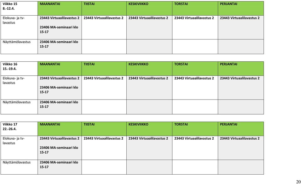 Virtuaalilavastus 2 Viikko 16 15.-19.4.  Virtuaalilavastus 2 Viikko 17 22.-26.4.  Virtuaalilavastus 2 20