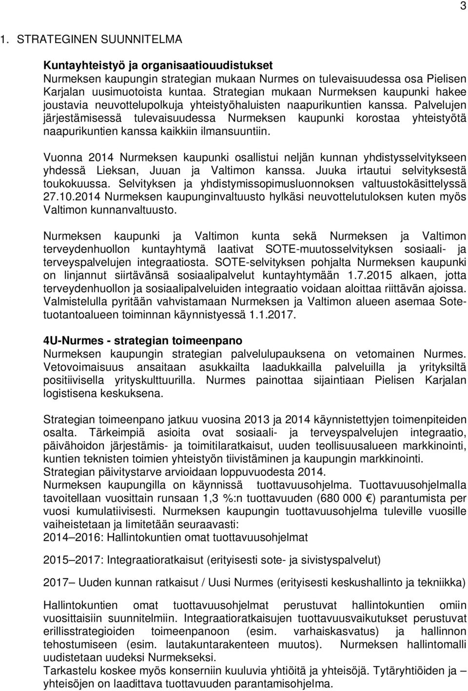 Palvelujen järjestämisessä tulevaisuudessa Nurmeksen kaupunki korostaa yhteistyötä naapurikuntien kanssa kaikkiin ilmansuuntiin.
