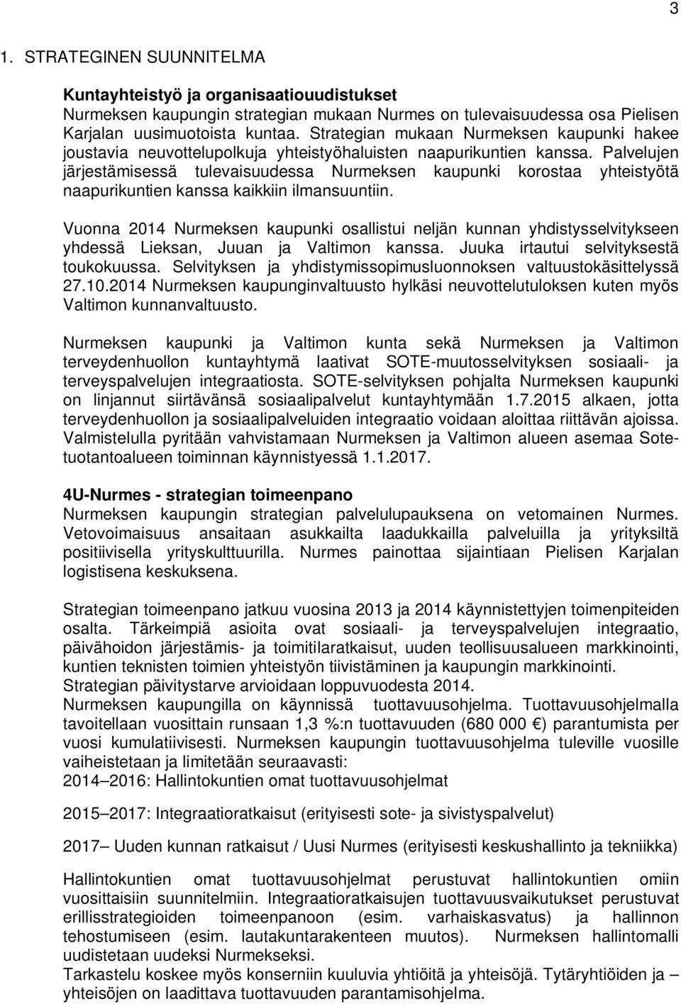 Palvelujen järjestämisessä tulevaisuudessa Nurmeksen kaupunki korostaa yhteistyötä naapurikuntien kanssa kaikkiin ilmansuuntiin.