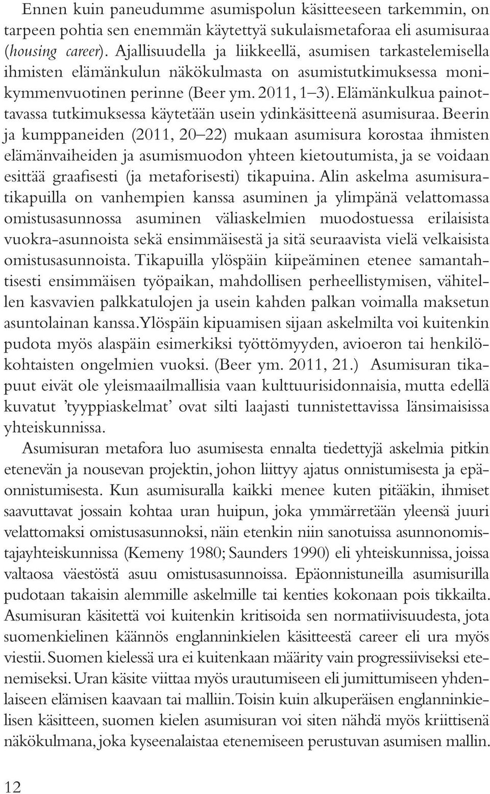 Elämänkulkua painottavassa tutkimuksessa käytetään usein ydinkäsitteenä asumisuraa.