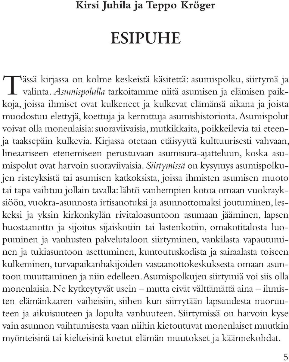 Asumispolut voivat olla monenlaisia: suoraviivaisia, mutkikkaita, poikkeilevia tai eteenja taaksepäin kulkevia.