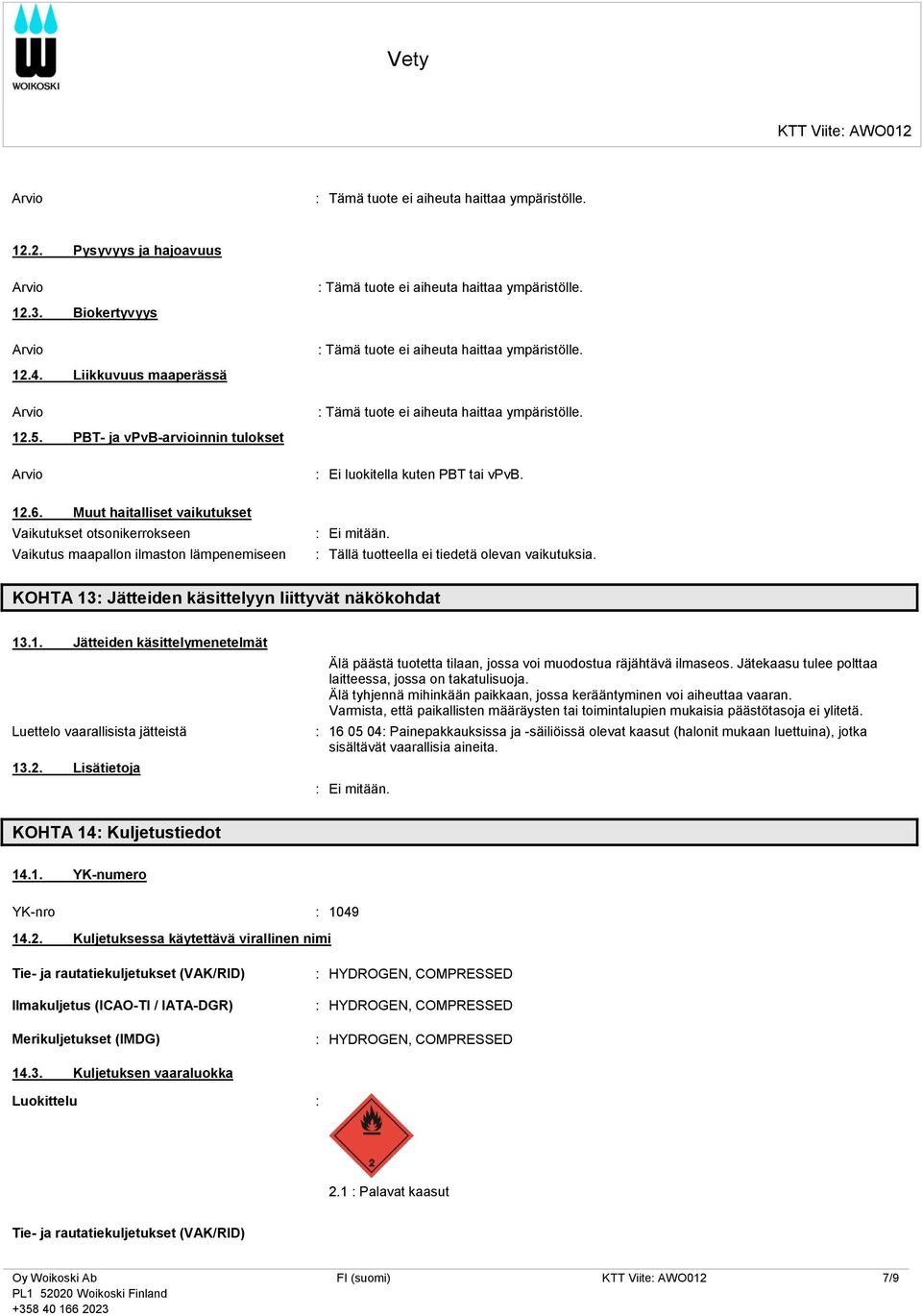 12.6. Muut haitalliset vaikutukset Vaikutukset otsonikerrokseen Vaikutus maapallon ilmaston lämpenemiseen KOHTA 13: Jätteiden käsittelyyn liittyvät näkökohdat 13.1. Jätteiden käsittelymenetelmät Luettelo vaarallisista jätteistä 13.