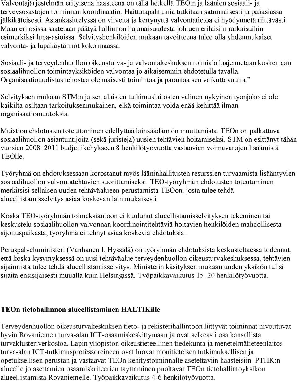 Maan eri osissa saatetaan päätyä hallinnon hajanaisuudesta johtuen erilaisiin ratkaisuihin esimerkiksi lupa asioissa.