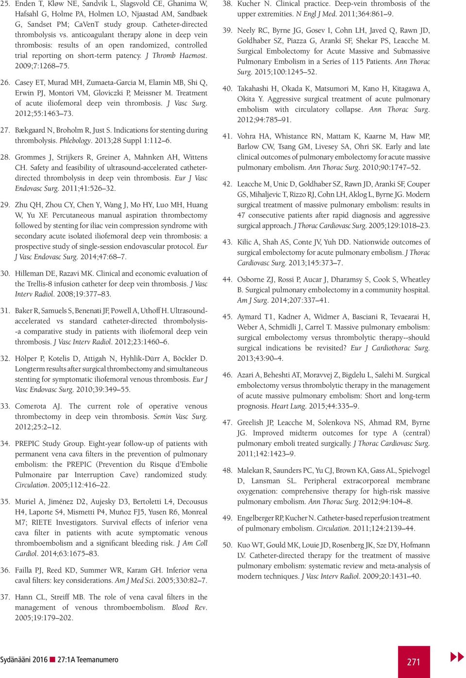 Casey ET, Murad MH, Zumaeta-Garcia M, Elamin MB, Shi Q, Erwin PJ, Montori VM, Gloviczki P, Meissner M. Treatment of acute iliofemoral deep vein thrombosis. J Vasc Surg. 2012;55:1463 73. 27.