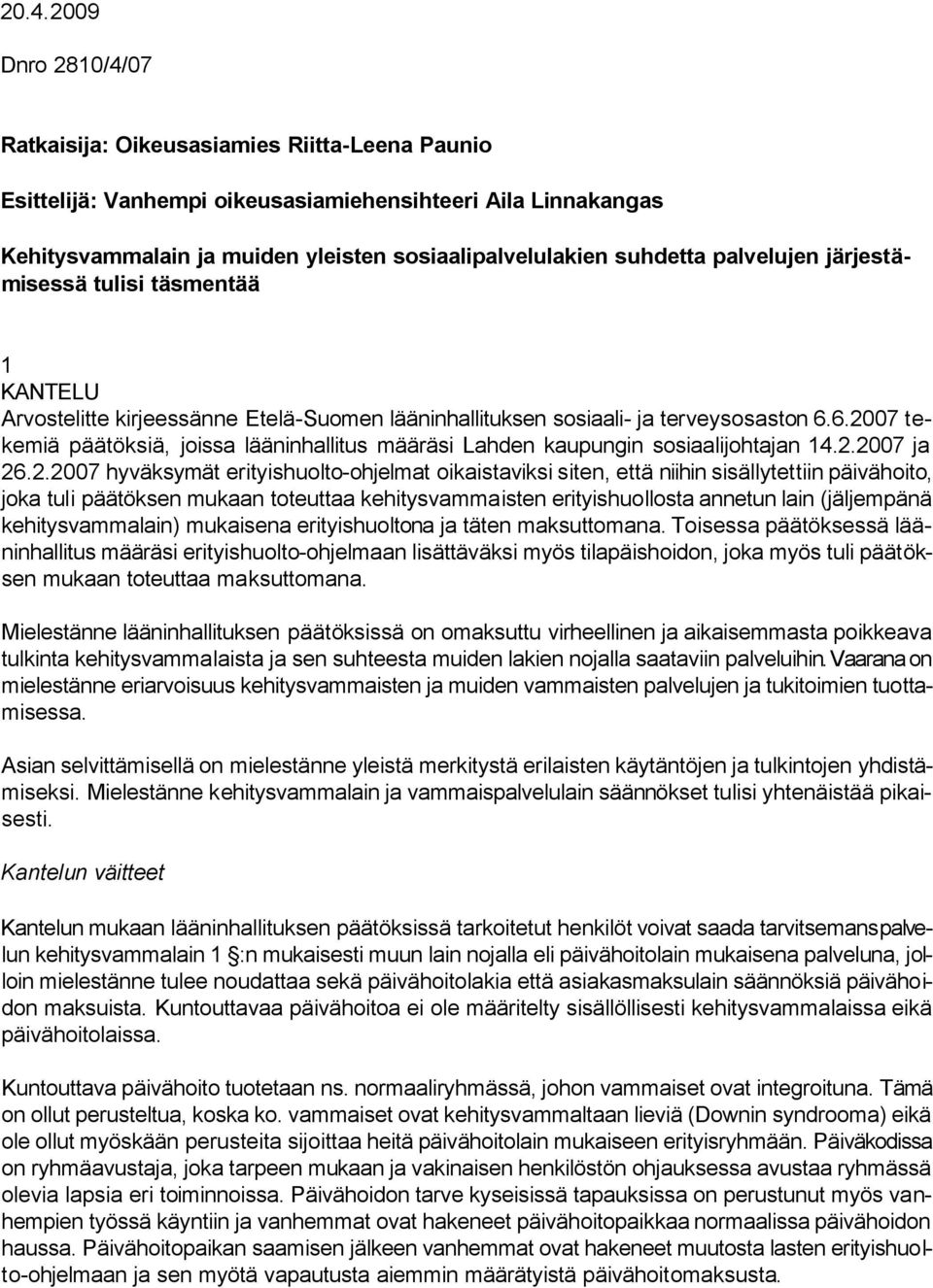 6.2007 tekemiä päätöksiä, joissa lääninhallitus määräsi Lahden kaupungin sosiaalijohtajan 14.2.2007 ja 26.2.2007 hyväksymät erityishuolto-ohjelmat oikaistaviksi siten, että niihin sisällytettiin