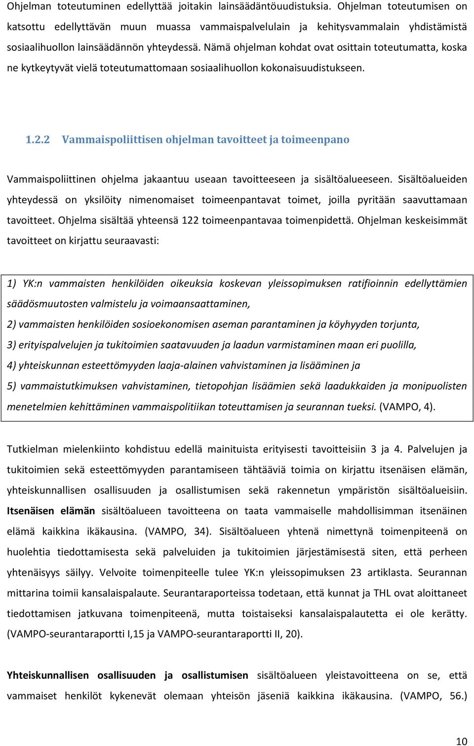 Nämä ohjelman kohdat ovat osittain toteutumatta, koska ne kytkeytyvät vielä toteutumattomaan sosiaalihuollon kokonaisuudistukseen. 1.2.