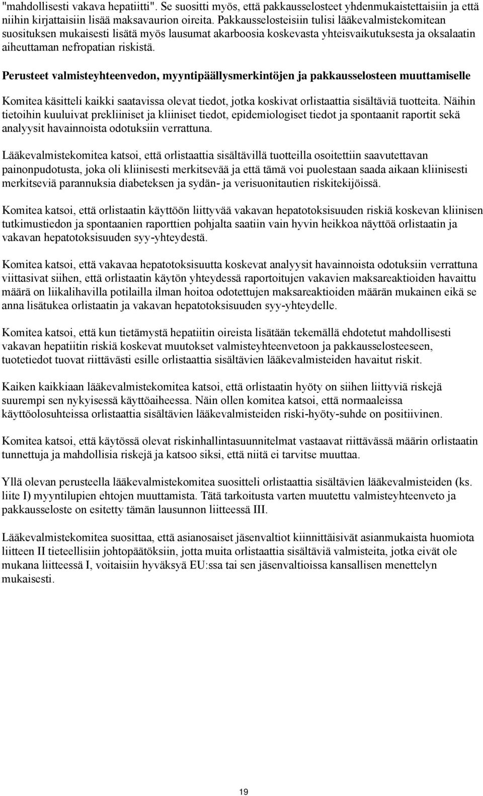 Perusteet valmisteyhteenvedon, myyntipäällysmerkintöjen ja pakkausselosteen muuttamiselle Komitea käsitteli kaikki saatavissa olevat tiedot, jotka koskivat orlistaattia sisältäviä tuotteita.