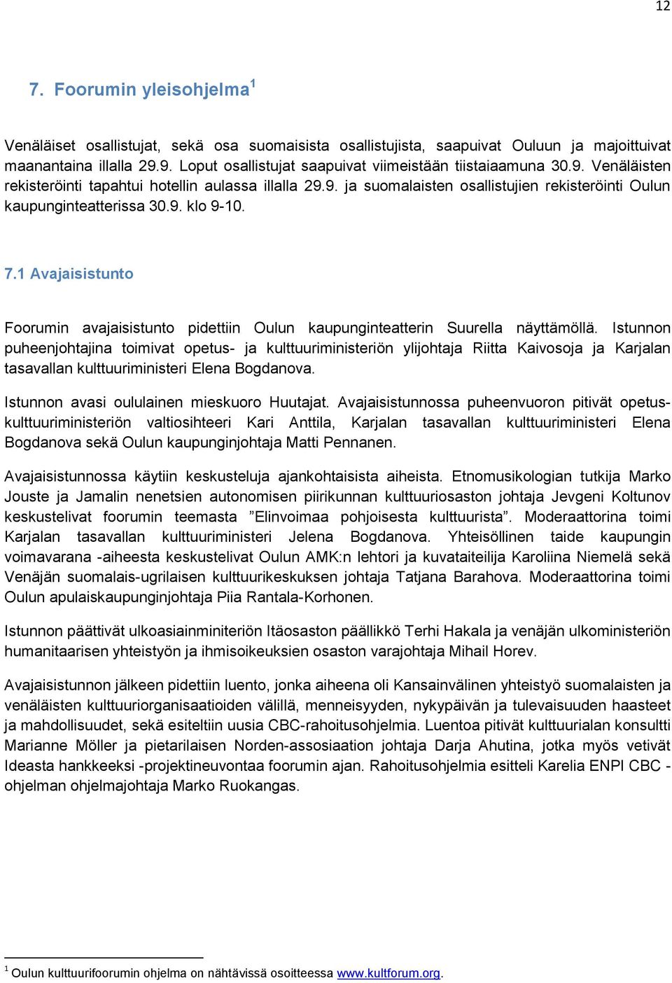 9. klo 9-10. 7.1 Avajaisistunto Foorumin avajaisistunto pidettiin Oulun kaupunginteatterin Suurella näyttämöllä.