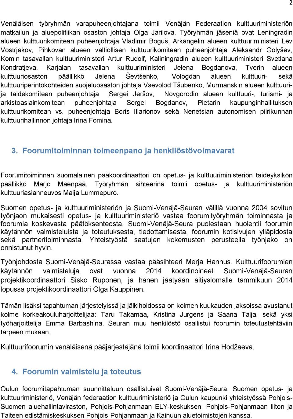 puheenjohtaja Aleksandr Golyšev, Komin tasavallan kulttuuriministeri Artur Rudolf, Kaliningradin alueen kulttuuriministeri Svetlana Kondratjeva, Karjalan tasavallan kulttuuriministeri Jelena