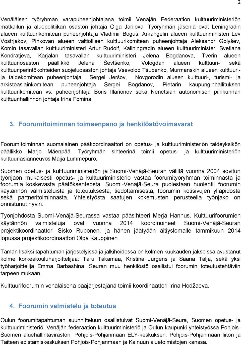 puheenjohtaja Aleksandr Golyšev, Komin tasavallan kulttuuriministeri Artur Rudolf, Kaliningradin alueen kulttuuriministeri Svetlana Kondratjeva, Karjalan tasavallan kulttuuriministeri Jelena