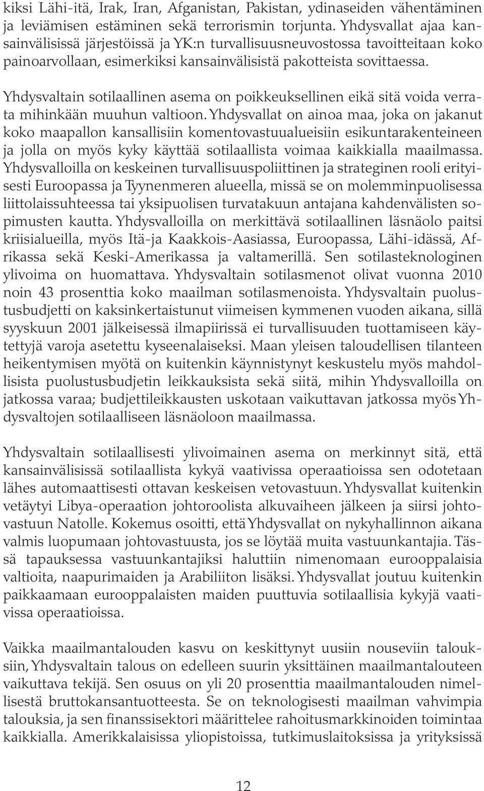 Yhdysvaltain sotilaallinen asema on poikkeuksellinen eikä sitä voida verrata mihinkään muuhun valtioon.