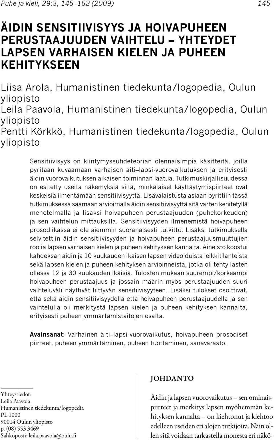 kiintymyssuhdeteorian olennaisimpia käsitteitä, joilla pyritään kuvaamaan varhaisen äiti lapsi-vuorovaikutuksen ja erityisesti äidin vuorovaikutuksen aikaisen toiminnan laatua.