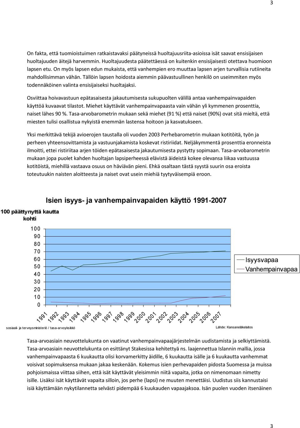 On myös lapsen edun mukaista, että vanhempien ero muuttaa lapsen arjen turvallisia rutiineita mahdollisimman vähän.