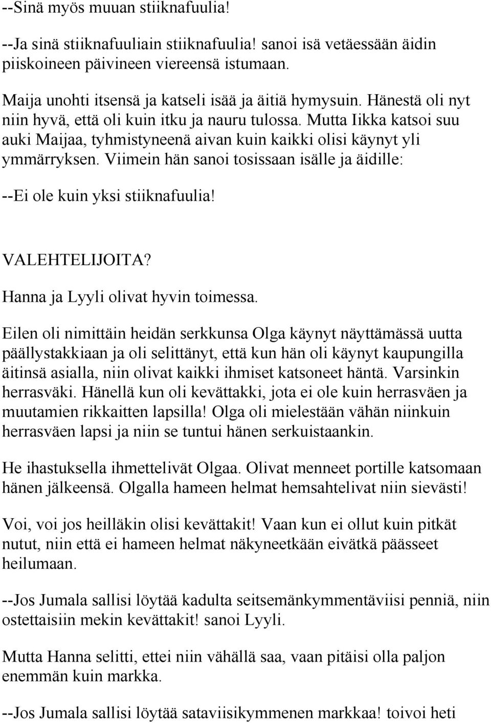 Viimein hän sanoi tosissaan isälle ja äidille: --Ei ole kuin yksi stiiknafuulia! VALEHTELIJOITA? Hanna ja Lyyli olivat hyvin toimessa.