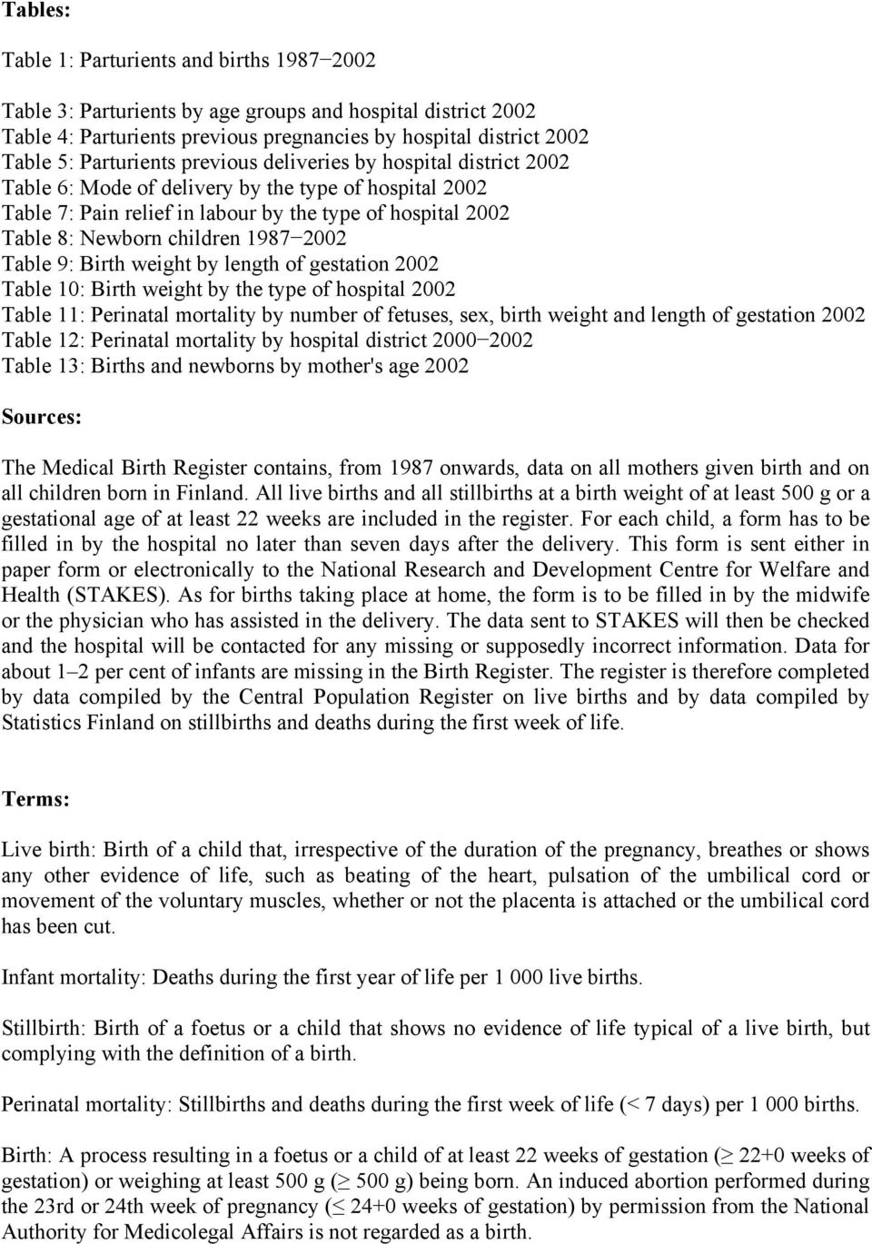 1987 2002 Table 9: Birth weight by length of gestation 2002 Table 10: Birth weight by the type of hospital 2002 Table 11: Perinatal mortality by number of fetuses, sex, birth weight and length of