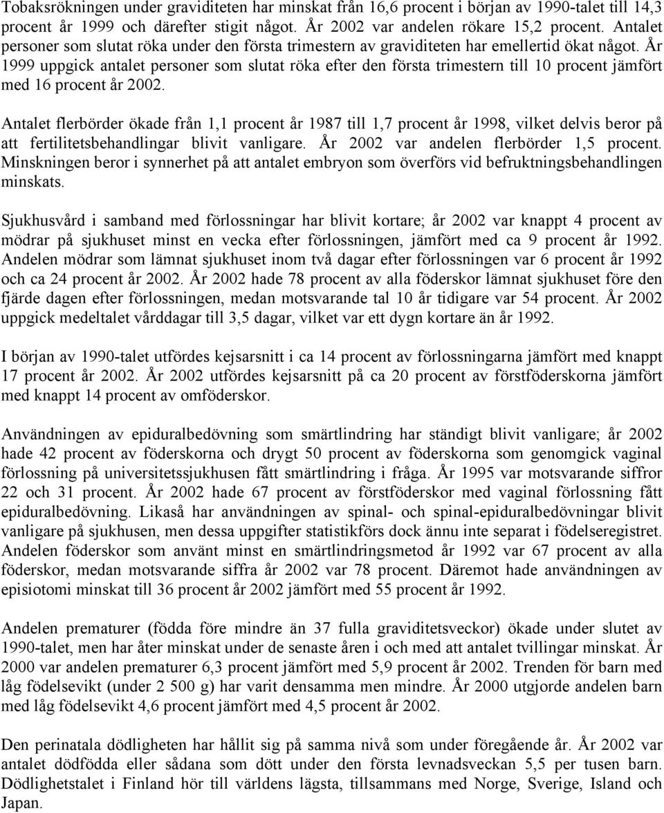 År 1999 uppgick antalet personer som slutat röka efter den första trimestern till 10 procent jämfört med 16 procent år 2002.