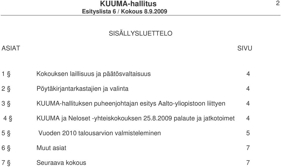 Aalto-yliopistoon liittyen 4 4 KUUMA ja Neloset -yhteiskokouksen 25.8.