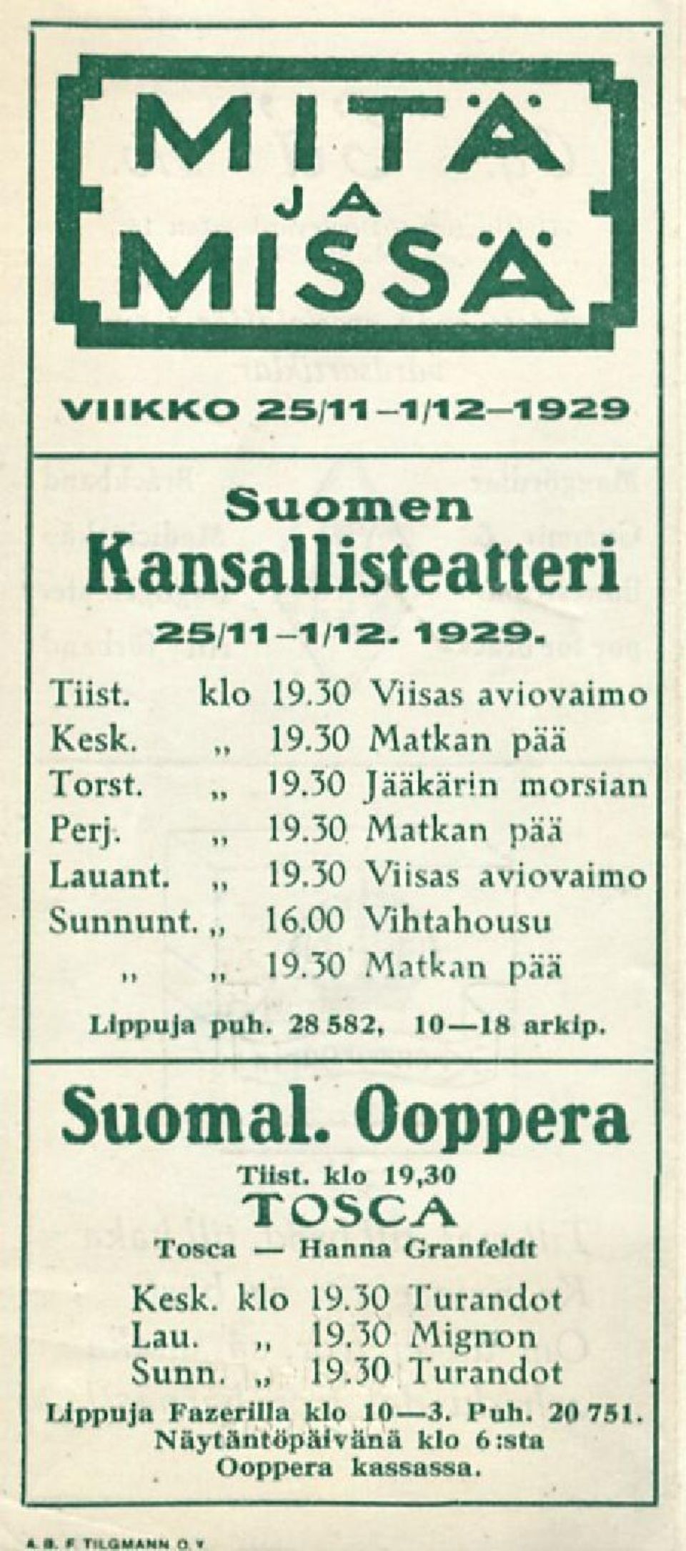 00 Vihtahousu Matkan pää Lippuja puh. 28 582, 10 18 nrklp. Suomal. Ooppera Tiist. klo 19,30 Tosca Kesk. klo Lau. Sunn. 19.30 TOSCA Granfeldt 19.