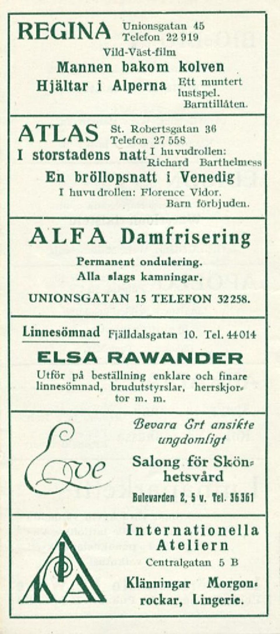 ALFA Damfrisering Permanent ondulering. Alla alags kamningar. UNIONSGATAN 15 TELEFON 32258. Linnesömnad Fjälldalsgatan 10. Tel.