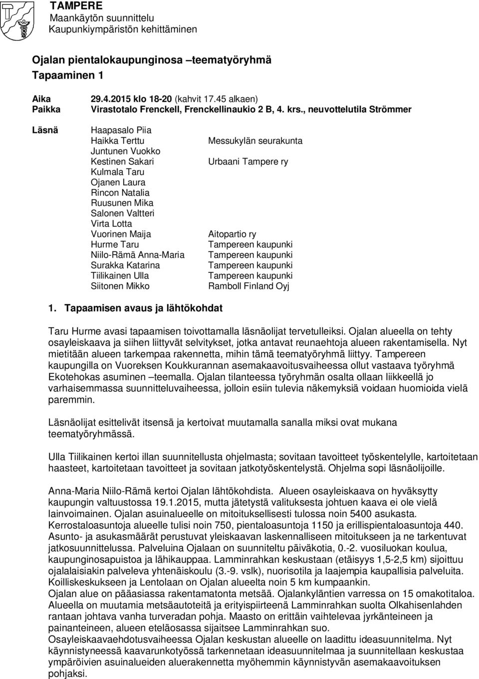 Taru Niilo-Rämä Anna-Maria Surakka Katarina Tiilikainen Ulla Siitonen Mikko Messukylän seurakunta Urbaani Tampere ry Aitopartio ry Ramboll Finland Oyj 1.