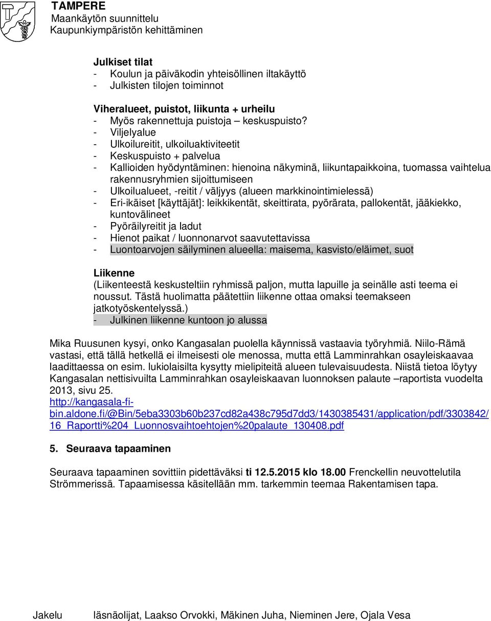 Ulkoilualueet, -reitit / väljyys (alueen markkinointimielessä) - Eri-ikäiset [käyttäjät]: leikkikentät, skeittirata, pyörärata, pallokentät, jääkiekko, kuntovälineet - Pyöräilyreitit ja ladut -