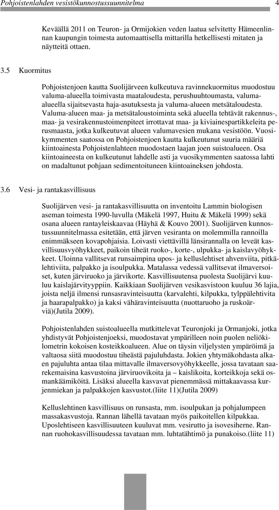 5 Kuormitus Pohjoistenjoen kautta Suolijärveen kulkeutuva ravinnekuormitus muodostuu valuma-alueella toimivasta maataloudesta, perushuuhtoumasta, valumaalueella sijaitsevasta haja-asutuksesta ja