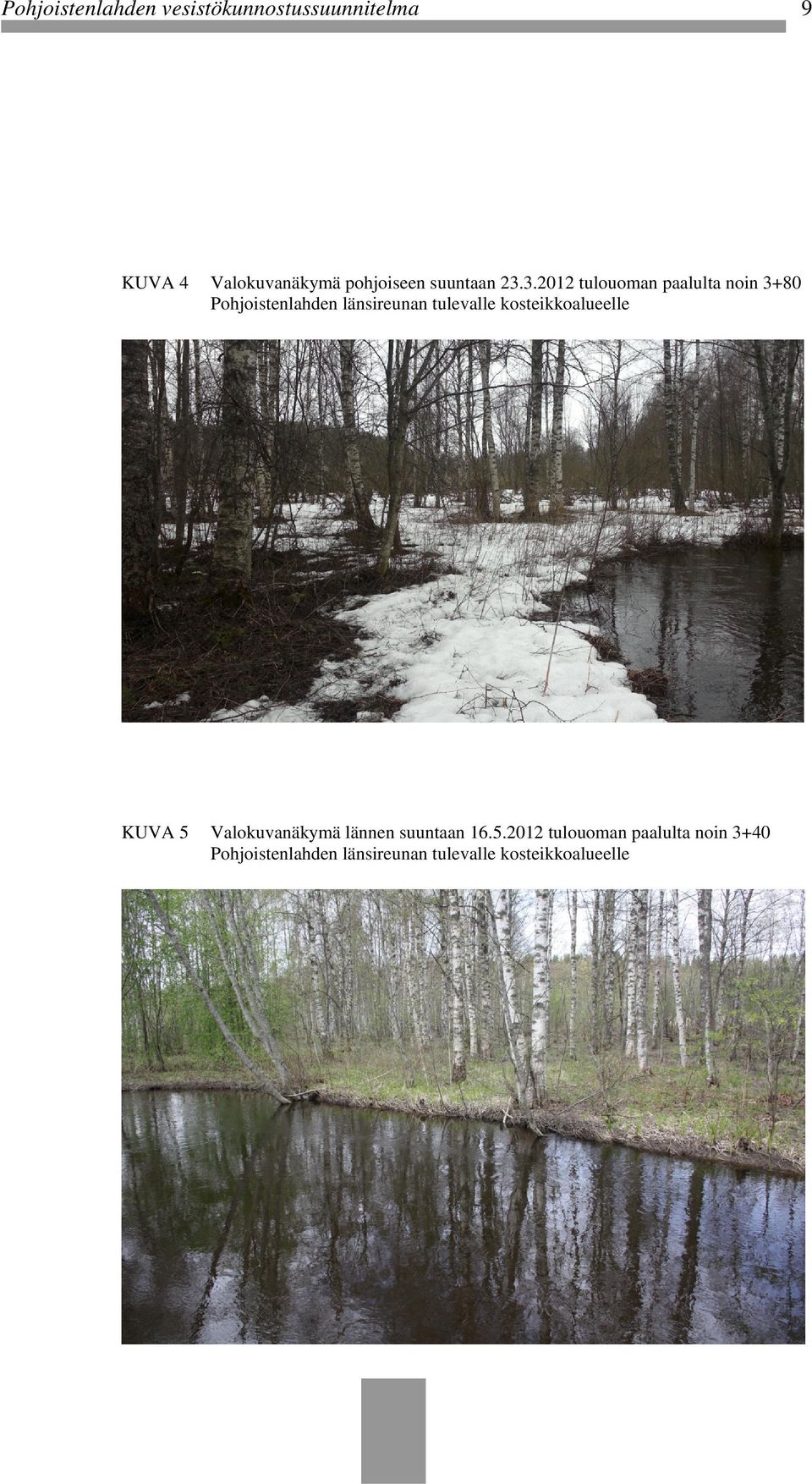 3.2012 tulouoman paalulta noin 3+80 Pohjoistenlahden länsireunan tulevalle