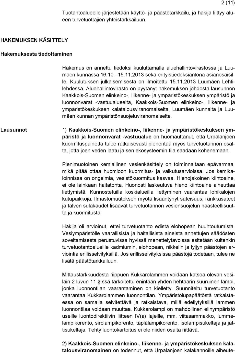 Kuulutuksen julkaisemisesta on ilmoitettu 15.11.2013 Luumäen Lehtilehdessä.