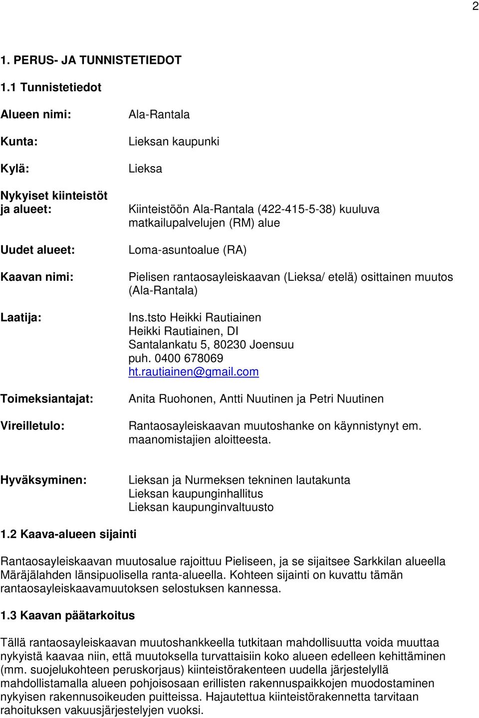 Ala-Rantala (422-415-5-38) kuuluva matkailupalvelujen (RM) alue Loma-asuntoalue (RA) Pielisen rantaosayleiskaavan (Lieksa/ etelä) osittainen muutos (Ala-Rantala) Ins.