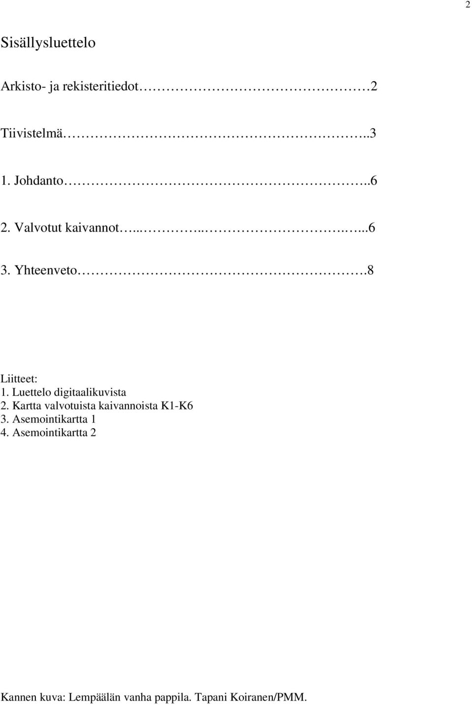 Luettelo digitaalikuvista 2. Kartta valvotuista kaivannoista K1-K6 3.