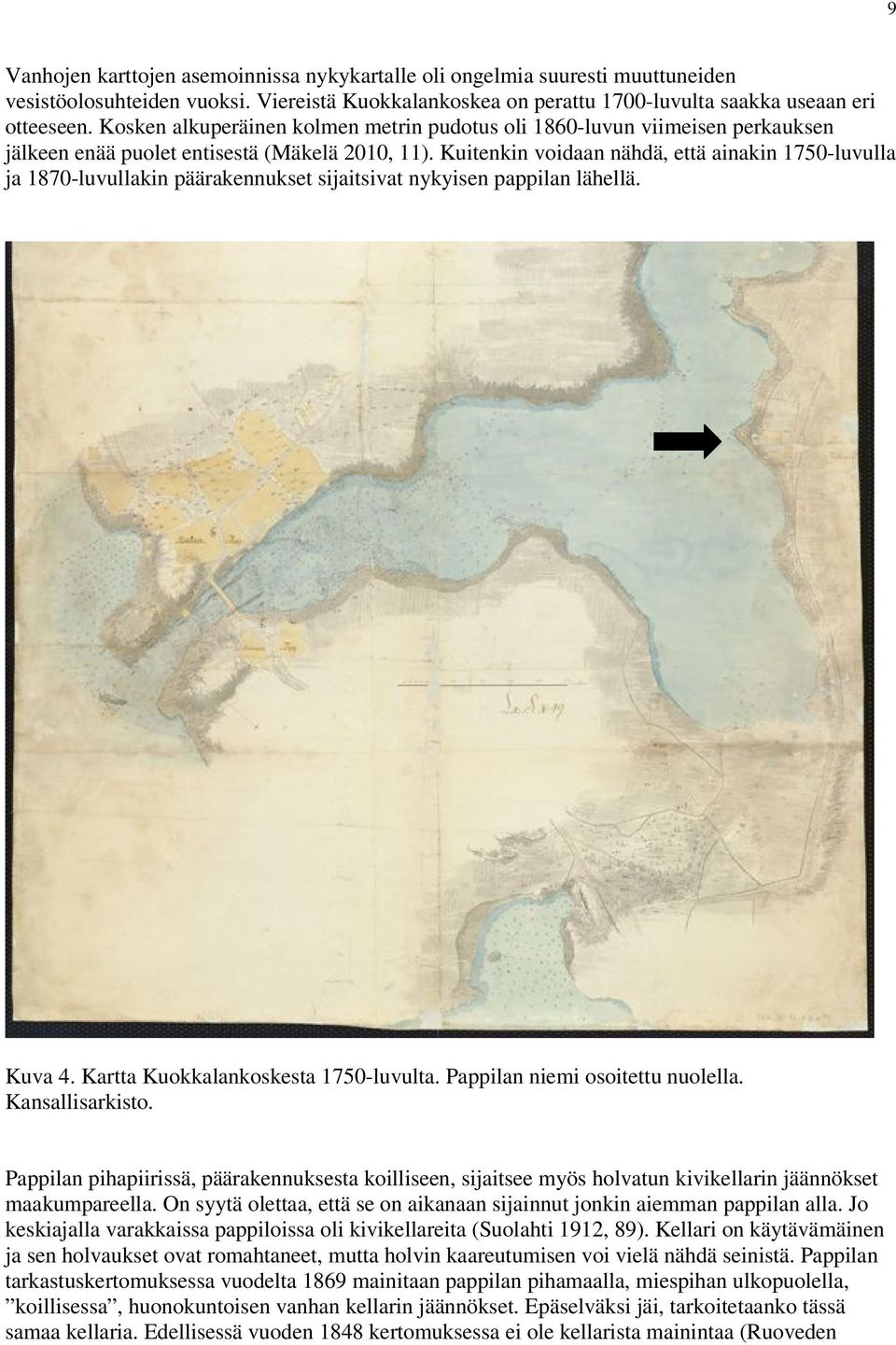 Kuitenkin voidaan nähdä, että ainakin 1750-luvulla ja 1870-luvullakin päärakennukset sijaitsivat nykyisen pappilan lähellä. Kuva 4. Kartta Kuokkalankoskesta 1750-luvulta.