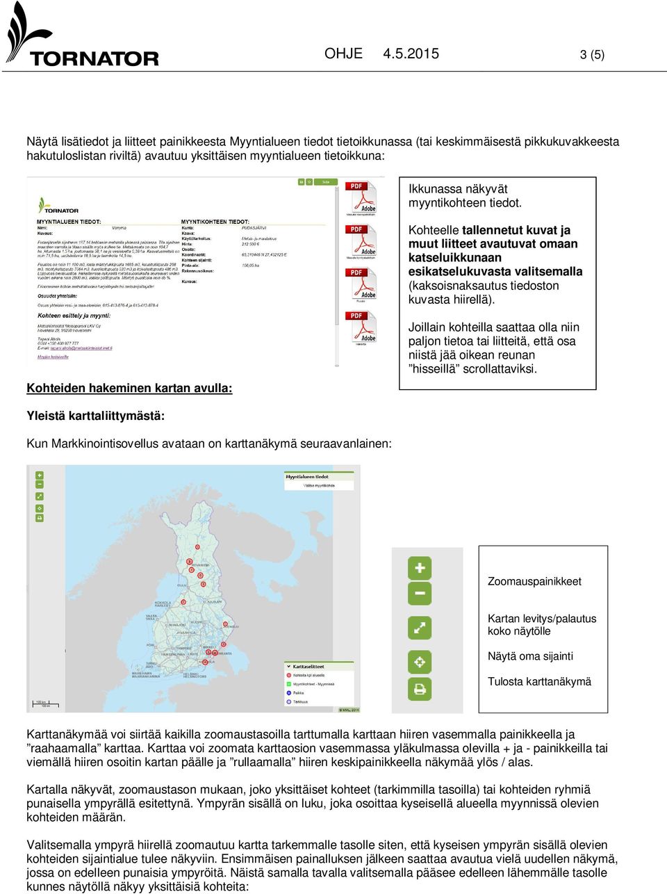 Ikkunassa näkyvät myyntikohteen tiedot. Kohteelle tallennetut kuvat ja muut liitteet avautuvat omaan katseluikkunaan esikatselukuvasta valitsemalla (kaksoisnaksautus tiedoston kuvasta hiirellä).