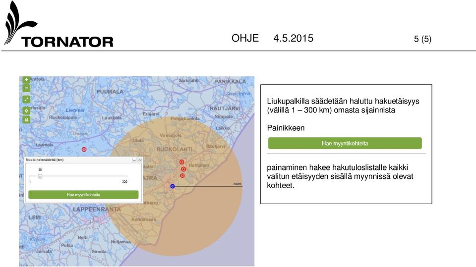 hakuetäisyys (välillä 1 300 km) omasta sijainnista